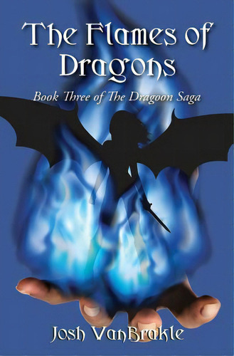 The Flames Of Dragons, De Vanbrakle, Josh. Editorial Lightning Source Inc, Tapa Blanda En Inglés