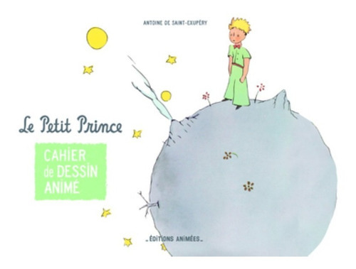 Le Petit Prince Cahier De Dessin Anime / Pd: No, De Antoine Saint-exupéry. Serie No, Vol. No. Editorial Editions Animees, Tapa Blanda, Edición No En Español, 1