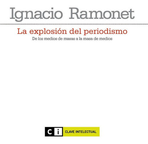 La Explosiãâ³n Del Periodismo 4ãâª Reimpresiãâ³n, De Ramonet, Ignacio. Editorial Clave Intelectual, Tapa Blanda En Español