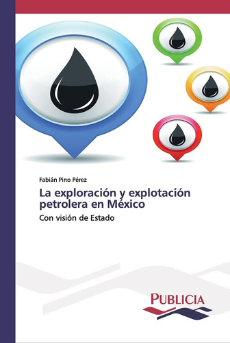 Libro: La Exploración Y Explotación Petrolera En México: Con