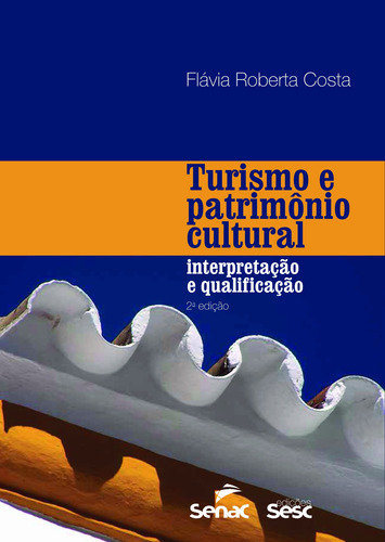 Turismo e patrimônio cultural: Interpretação e qualificação, de Costa, Flávia Roberta. Editora Edições Sesc São Paulo, capa mole em português, 2015