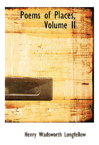 Poems Of Places, Volume Ii, De Longfellow, Henry Wadsworth., Vol. 2. Editorial Bibliobazaar, Tapa Blanda En Inglés