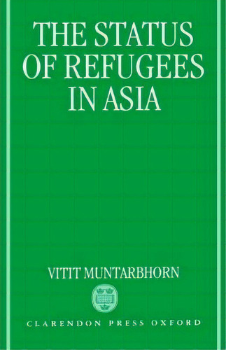 The Status Of Refugees In Asia, De Vitit Muntarbhorn. Editorial Oxford University Press, Tapa Dura En Inglés