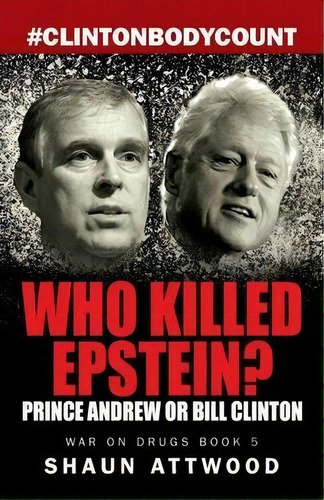 Who Killed Epstein? Prince Andrew Or Bill Clinton, De Shaun Attwood. Editorial Gadfly Press, Tapa Blanda En Inglés