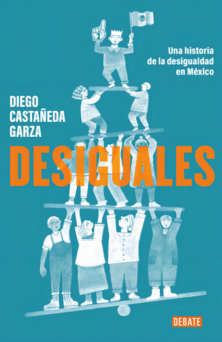 Desiguales, De Castañeda Garza, Diego., Vol. 1. Editorial Debate, Tapa Pasta Blanda, Edición 1 En Español, 2024