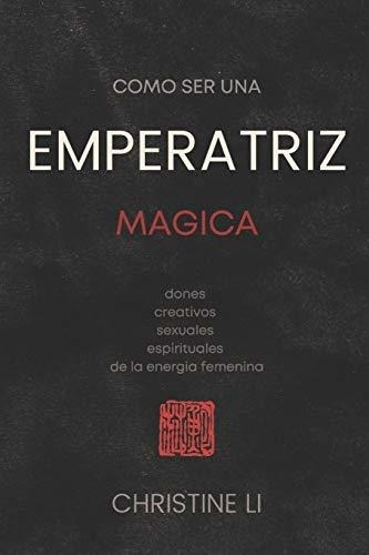 o Ser Una Emperatriz Magica Dones Creativos,..., de Li, Christine. Editorial Independently Published en español