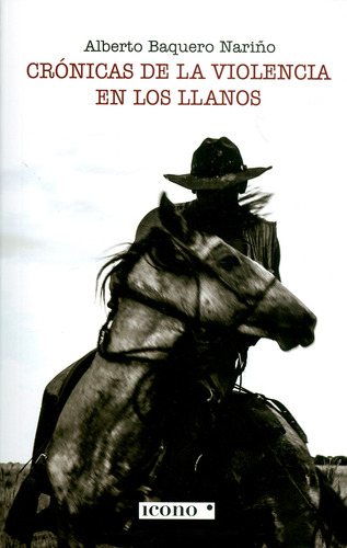 Crónicas de la violencia en los llanos, de Alberto Baquero Nariño. Serie 9585472174, vol. 1. Editorial Codice Producciones Limitada, tapa blanda, edición 2019 en español, 2019