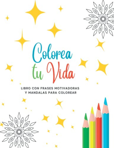 Libro : Colorea Tu Vida Libro De Colorear Con Frases...