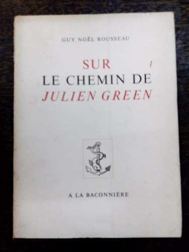 Sur Le Chemin De Julien Green * Guy Noel Rousseau *