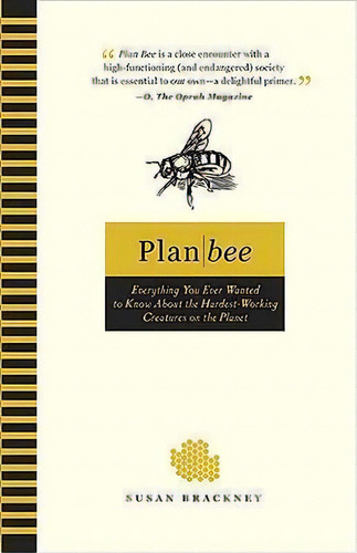 Plan Bee : Everything You Ever Wanted To Know About The Hardest-working Creatures On The Planet, De Susan Brackney. Editorial Tarcherperigee, Tapa Blanda En Inglés