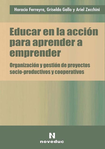 Educar En La Acción Para Aprender A Emprender.. - Horacio Ad