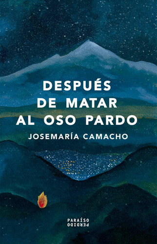 Después de matar al oso pardo, de Camacho, Josemaría. Serie Taller del amanuense Editorial Paraíso Perdido, tapa blanda en español, 2021