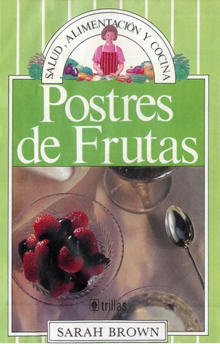 Postres De Frutas Serie: Salud, Alimentación Y Cocin Trillas