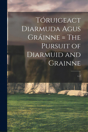 Tãâ³ruigeact Diarmuda Agus Grãâ¡inne = The Pursuit Of Diarmuid And Grainne; V.2, De Anonymous. Editorial Legare Street Pr, Tapa Blanda En Inglés