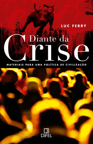 Diante da crise: Materiais para uma política de civilização, de Ferry, Luc. Editora Bertrand Brasil Ltda., capa mole em português, 2010