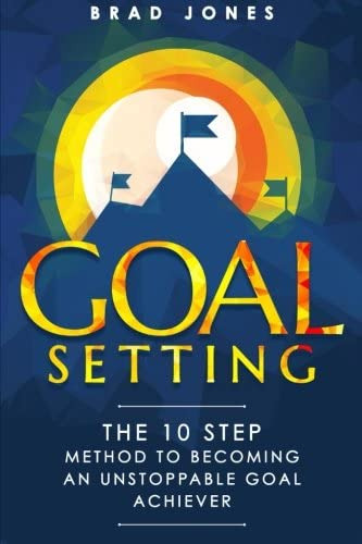 Goal Setting: The 10 Step Method To Becoming An Unstoppable Goal Achiever (goals, Habits, Goal Setting), De Jones, Brad. Editorial Createspace Independent Publishing Platform, Tapa Blanda En Inglés