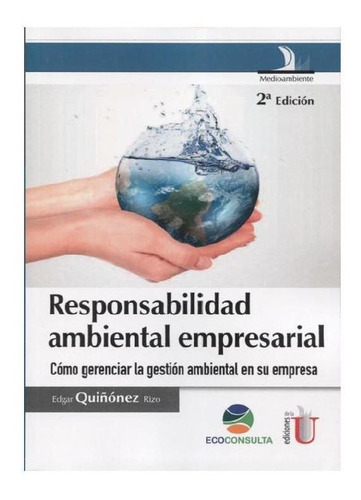 Responsabilidad Ambiental Empresarial., De Edgar Quiñónez Rizo. Editorial Ediciones De La U, Tapa Pasta Blanda En Español