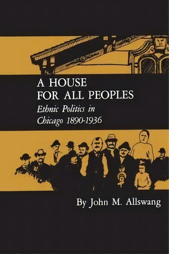 A House For All Peoples, De John M. Allswang. Editorial University Press Kentucky, Tapa Blanda En Inglés