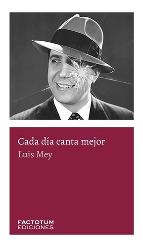 Cada Dia Canta Mejor - Luis Mey - Factotum - Libro