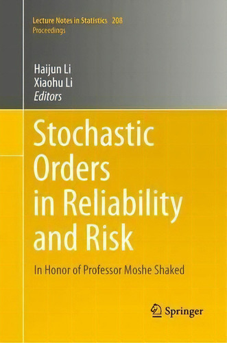 Stochastic Orders In Reliability And Risk : In Honor Of Professor Moshe Shaked, De Haijun Li. Lecture Tes In Statistics, Vol. 1. Editorial Springer, Tapa Dura En Inglés