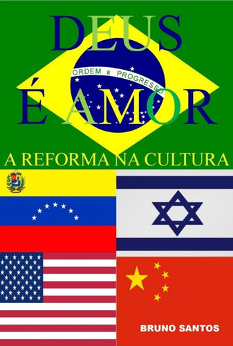 Deus É Amor: A Reforma Na Cultura, De Bruno Almeida Dos Santos. Série Não Aplicável, Vol. 1. Editora Clube De Autores, Capa Mole, Edição 1 Em Português, 2022