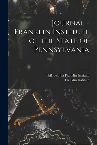 Journal - Franklin Institute Of The State Of Pennsylvania; 3, De Franklin Institute, Philadelphia. Editorial Legare Street Pr, Tapa Blanda En Inglés