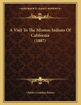 Libro A Visit To The Mission Indians Of California (1887)...