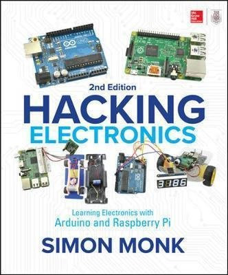 Hacking Electronics: Learning Electronics With Arduino An...