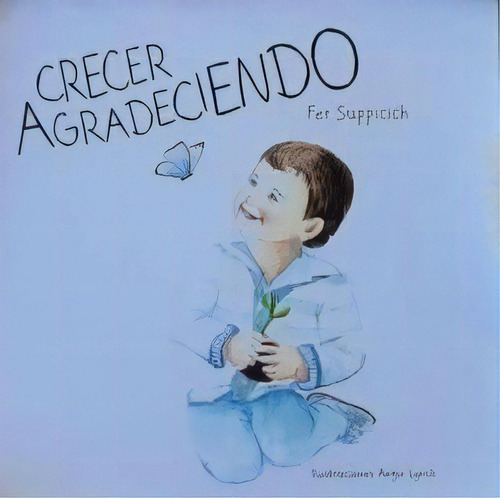 Crecer Agradeciendo, De Fernanda Suppicich. Editorial Sin Nombre, Edición 1 En Español