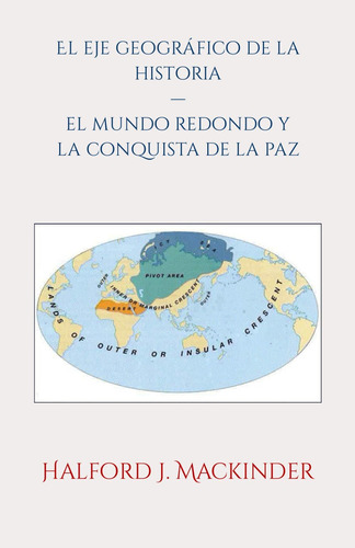 Libro: El Eje Geográfico De La Historia: El Mundo Redondo Y 