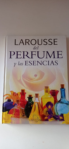 Larousse Del Perfume Y Las Esencias Teresa Faure 