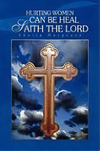 Hurting Women Can Be Heal Saith The Lord, De Sheila Hargrove. Editorial Xlibris, Tapa Dura En Inglés