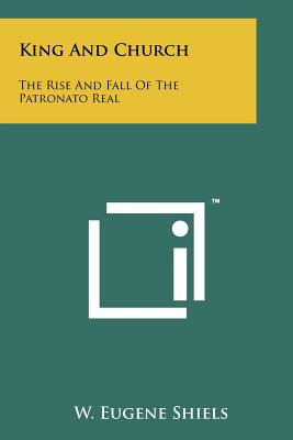 Libro King And Church: The Rise And Fall Of The Patronato...