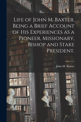 Libro Life Of John M. Baxter, Being A Brief Account Of Hi...