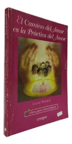 Libro - El Camino Del Amor Es La Práctica Del Amor - Carol 