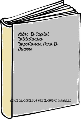 Libro  El Capital Intelectualsu Importancia Para El Desarro