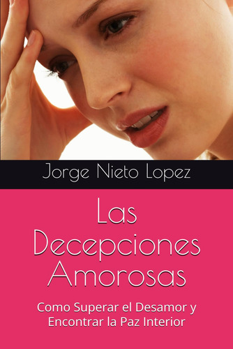 Las Decepciones Amorosas: Como Superar El Desamor Y Encontra