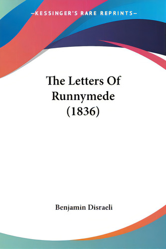 The Letters Of Runnymede (1836), De Disraeli, Benjamin., Vol. 1. Editorial Kessinger Pub Llc, Tapa Blanda En Inglés
