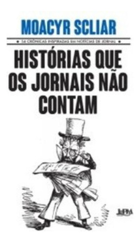 Histórias Que Os Jornais Não Contam: Histórias Que Os Jornais Não Contam, De Moacyr, Scliar. Editora L±, Capa Mole Em Português