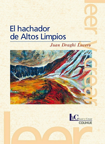 El Hachador De Altos Limpios - Leer Y Crear Colihue, De Draghi Lucero, Juan. Editorial Colihue, Tapa Blanda En Español, 2014