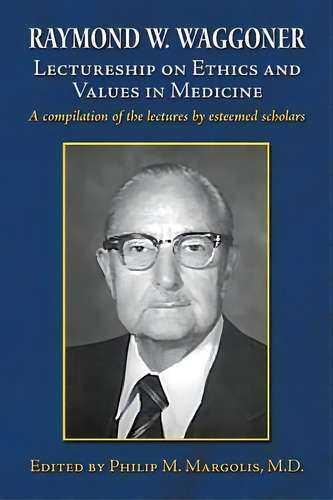 Raymond W. Waggoner Lectureship On Ethics And Values In Medicine, De Philip M Margolis Md. Editorial Createspace Independent Publishing Platform, Tapa Blanda En Inglés
