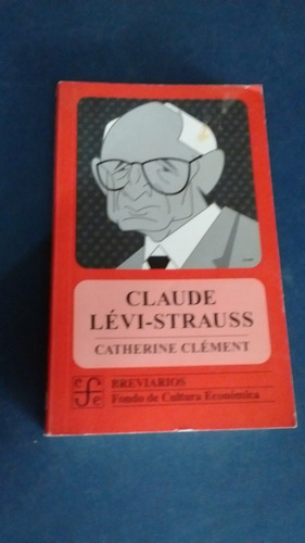  Claude Levi- Strauss . Catherine Clement. Fondo Cultura