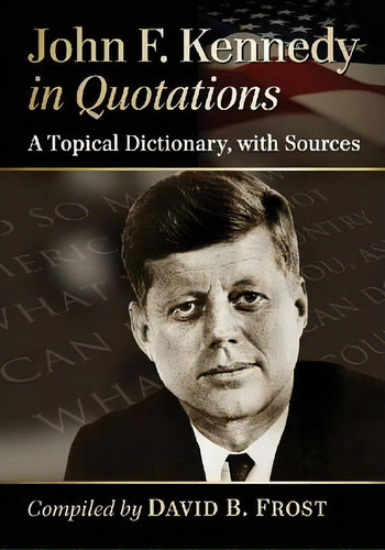 John F. Kennedy In Quotations, De David B. Frost. Editorial Mcfarland Co Inc, Tapa Blanda En Inglés