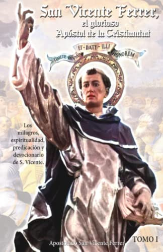San Vicente Ferrer, El Glorioso Apostol De La Cristiandad.: