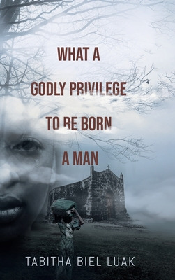 Libro What A Godly Privilege To Be Born A Man - Biel Luak...