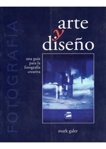 Arte Y Diseño Guia Fotografia Creativa ( Libro Original )