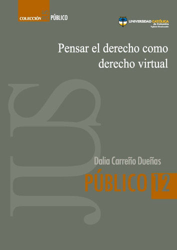 Pensar El Derecho Como Derecho Virtual, De Dalia Dueñas Carreño. Serie 9588934204, Vol. 1. Editorial U. Católica De Colombia, Tapa Blanda, Edición 2010 En Español, 2010