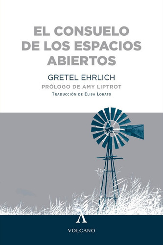 El Consuelo De Los Espacios Abiertos - Ehrlich Gretel