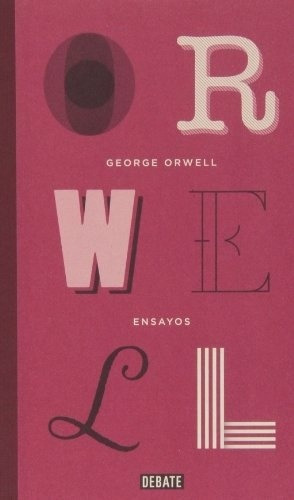 Ensayos - George Orwell, De George Orwell. Editorial Debate En Español