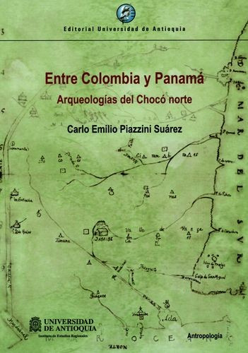 Entre Colombia Y Panamá: Arqueologías del Choco norte, de Carlo Emilio Piazzini Suárez. Serie 9587149654, vol. 1. Editorial U. de Antioquia, tapa blanda, edición 2020 en español, 2020